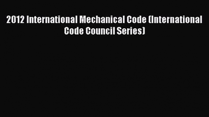 2012 International Mechanical Code (International Code Council Series)  Free PDF