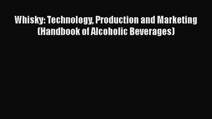 Whisky: Technology Production and Marketing (Handbook of Alcoholic Beverages)  Free Books