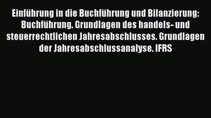 [PDF Download] Einführung in die Buchführung und Bilanzierung: Buchführung. Grundlagen des