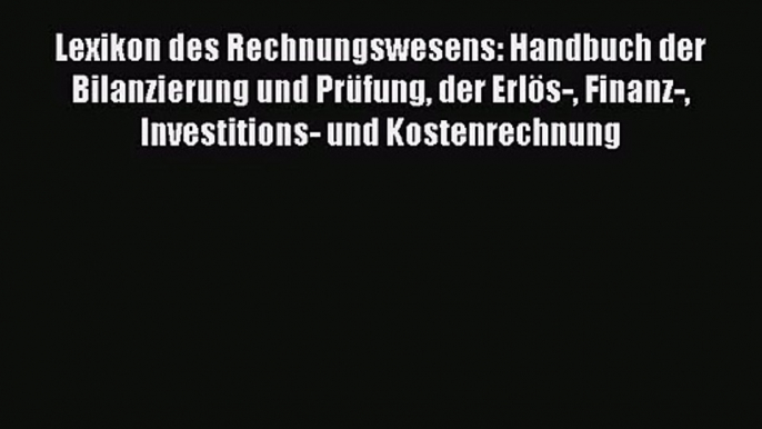 [PDF Download] Lexikon des Rechnungswesens: Handbuch der Bilanzierung und Prüfung der Erlös-