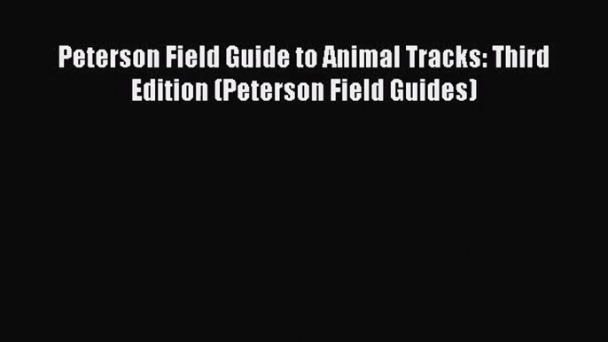 (PDF Download) Peterson Field Guide to Animal Tracks: Third Edition (Peterson Field Guides)