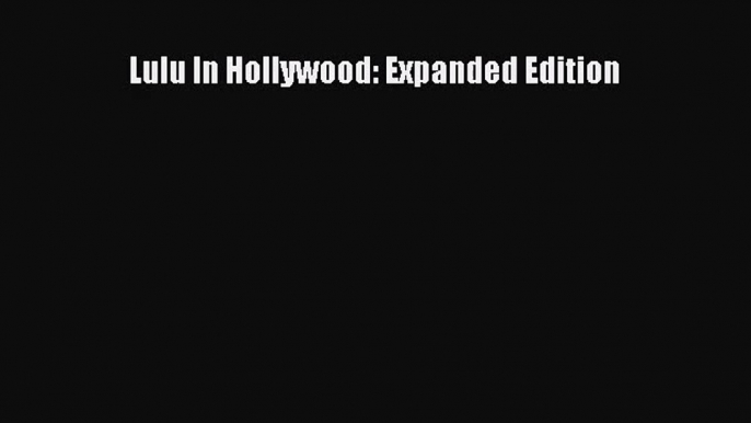 (PDF Download) Lulu In Hollywood: Expanded Edition Read Online