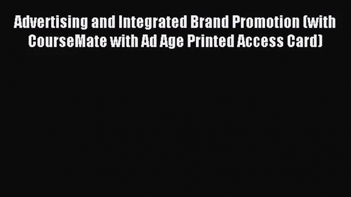 (PDF Download) Advertising and Integrated Brand Promotion (with CourseMate with Ad Age Printed