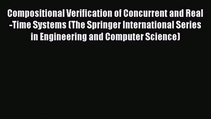 [PDF Download] Compositional Verification of Concurrent and Real-Time Systems (The Springer