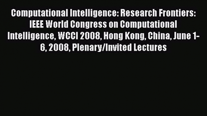 [PDF Download] Computational Intelligence: Research Frontiers: IEEE World Congress on Computational