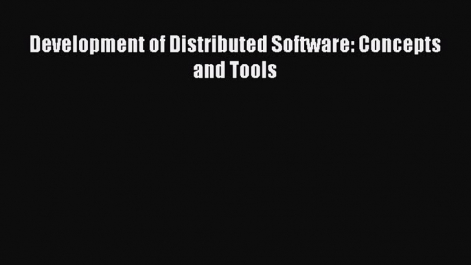 [PDF Download] Development of Distributed Software: Concepts and Tools [Read] Online