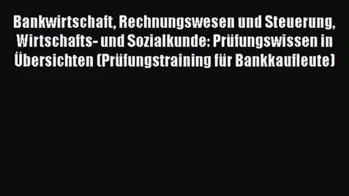 [PDF Download] Bankwirtschaft Rechnungswesen und Steuerung Wirtschafts- und Sozialkunde: Prüfungswissen