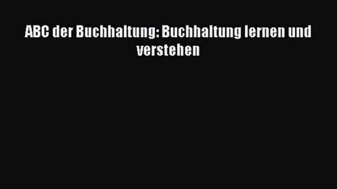 [PDF Download] ABC der Buchhaltung: Buchhaltung lernen und verstehen [Read] Online