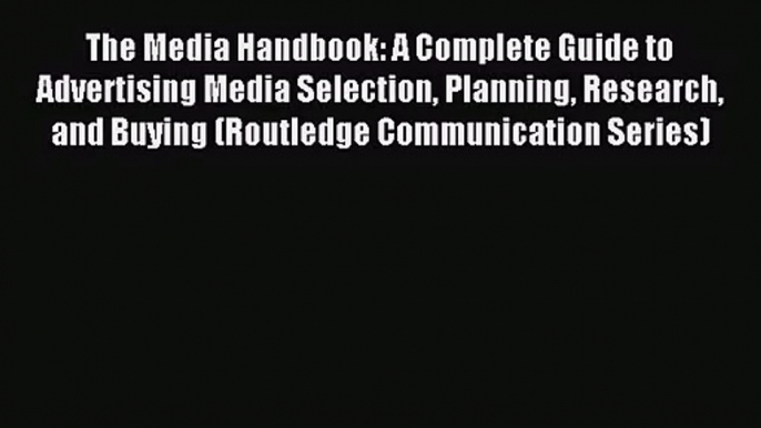 (PDF Download) The Media Handbook: A Complete Guide to Advertising Media Selection Planning