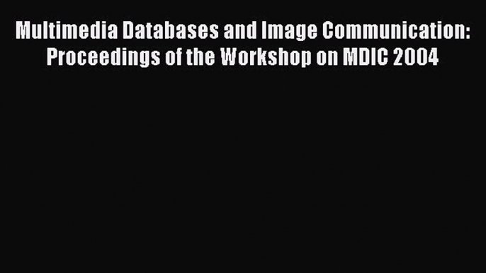 [PDF Download] Multimedia Databases and Image Communication: Proceedings of the Workshop on