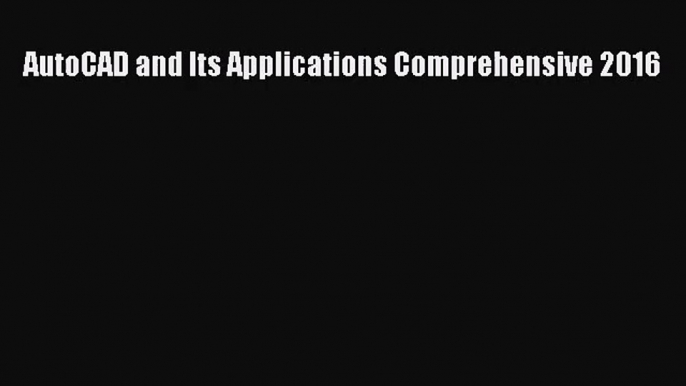 [PDF Download] AutoCAD and Its Applications Comprehensive 2016 [Download] Online