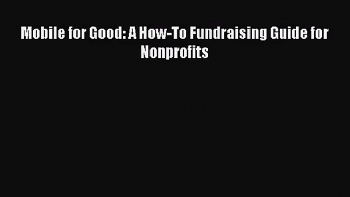 (PDF Download) Mobile for Good: A How-To Fundraising Guide for Nonprofits PDF