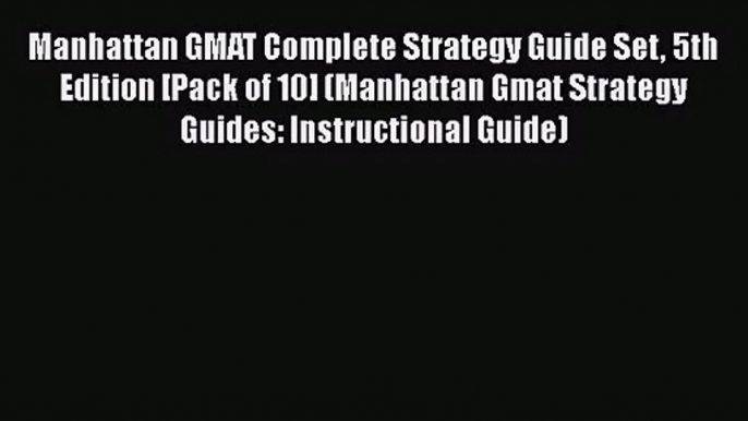 Manhattan GMAT Complete Strategy Guide Set 5th Edition [Pack of 10] (Manhattan Gmat Strategy