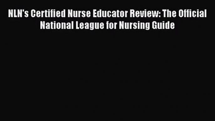 NLN's Certified Nurse Educator Review: The Official National League for Nursing Guide  Free