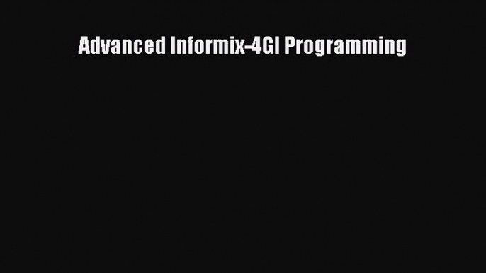 [PDF Download] Advanced Informix-4Gl Programming [Download] Full Ebook