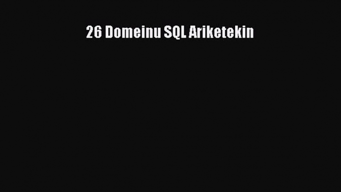 [PDF Download] 26 Domeinu SQL Ariketekin [Read] Online