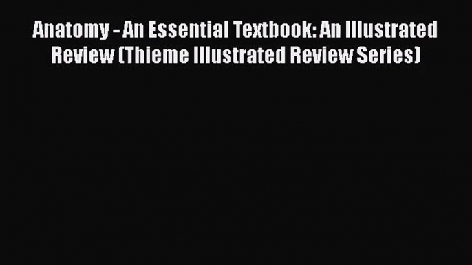 Anatomy - An Essential Textbook: An Illustrated Review (Thieme Illustrated Review Series)