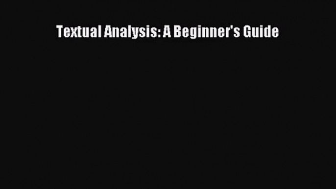 (PDF Download) Textual Analysis: A Beginner's Guide Read Online