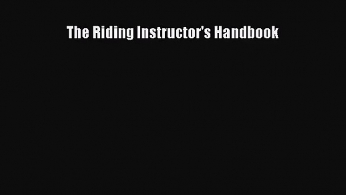 [PDF Download] The Riding Instructor's Handbook [PDF] Online