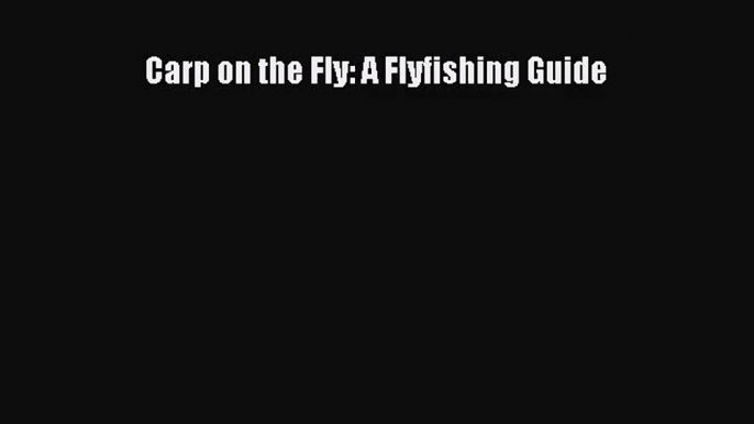 [PDF Download] Carp on the Fly: A Flyfishing Guide [PDF] Full Ebook