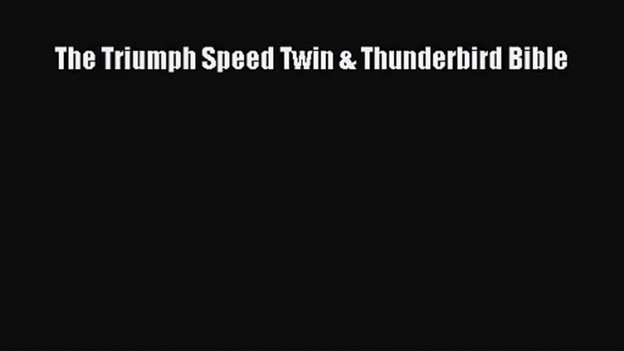 [PDF Download] The Triumph Speed Twin & Thunderbird Bible [PDF] Full Ebook