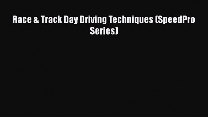 [PDF Download] Race & Track Day Driving Techniques (SpeedPro Series) [Read] Full Ebook