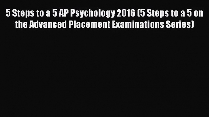 5 Steps to a 5 AP Psychology 2016 (5 Steps to a 5 on the Advanced Placement Examinations Series)