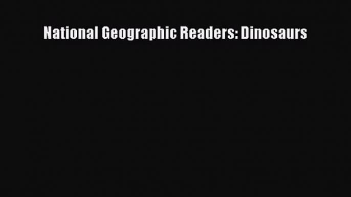 (PDF Download) National Geographic Readers: Dinosaurs PDF