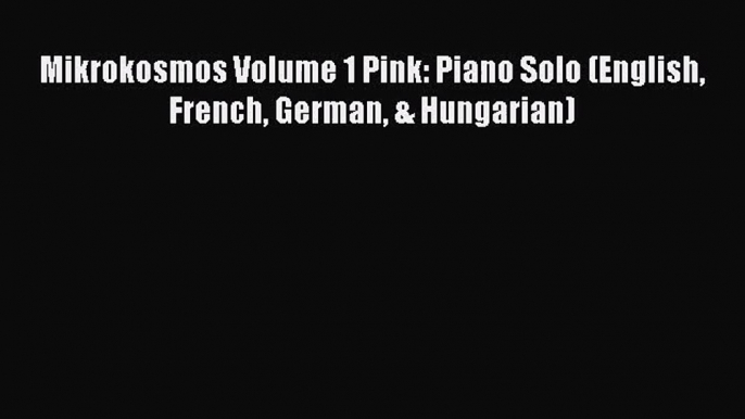 (PDF Download) Mikrokosmos Volume 1 Pink: Piano Solo (English French German & Hungarian) PDF