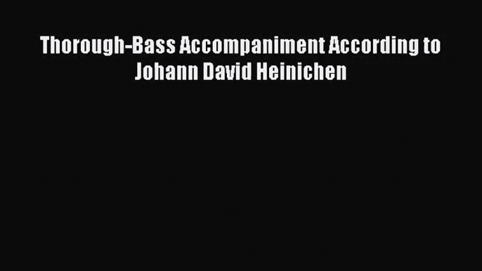 [PDF Download] Thorough-Bass Accompaniment According to Johann David Heinichen [PDF] Full Ebook