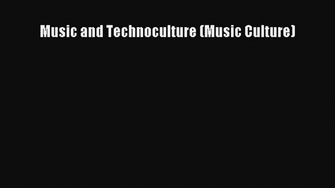 [PDF Download] Music and Technoculture (Music Culture) [PDF] Full Ebook