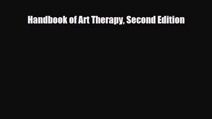 [PDF Download] Handbook of Art Therapy Second Edition [Read] Full Ebook