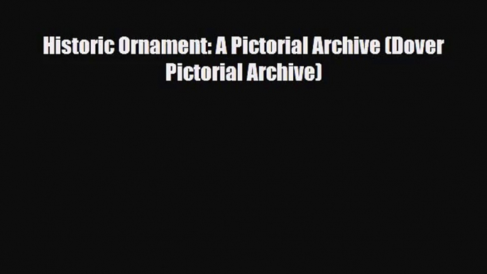 [PDF Download] Historic Ornament: A Pictorial Archive (Dover Pictorial Archive) [Read] Online