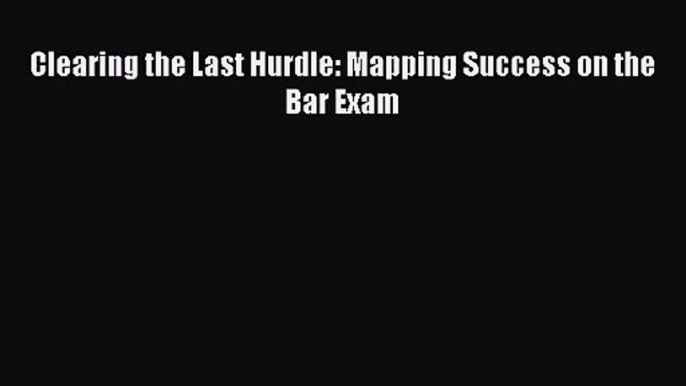 [PDF Download] Clearing the Last Hurdle: Mapping Success on the Bar Exam [Download] Online