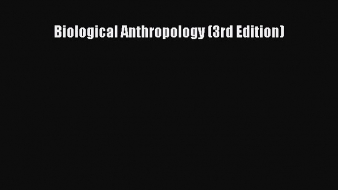 (PDF Download) Biological Anthropology (3rd Edition) Download