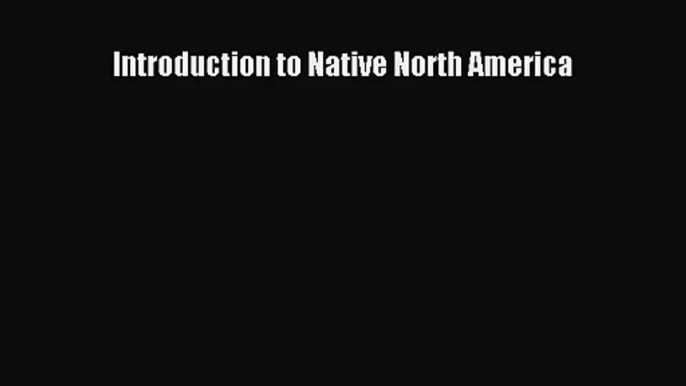 (PDF Download) Introduction to Native North America PDF