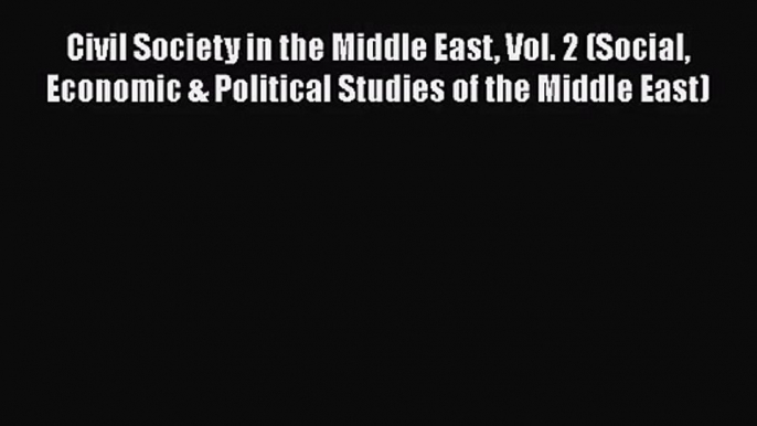 Civil Society in the Middle East Vol. 2 (Social Economic & Political Studies of the Middle