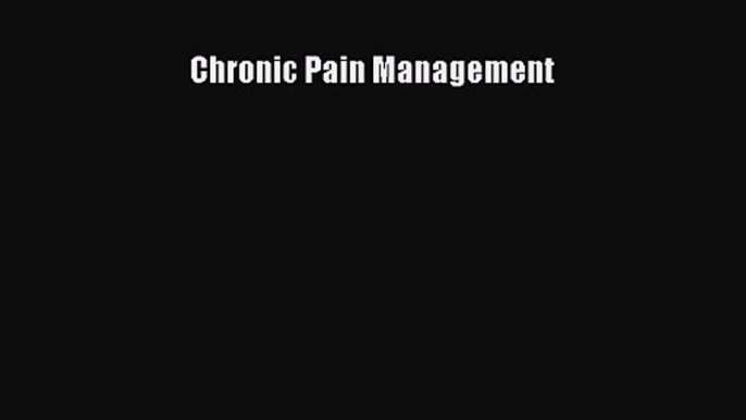 PDF Download Chronic Pain Management Read Full Ebook