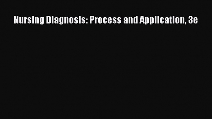 PDF Download Nursing Diagnosis: Process and Application 3e Download Full Ebook