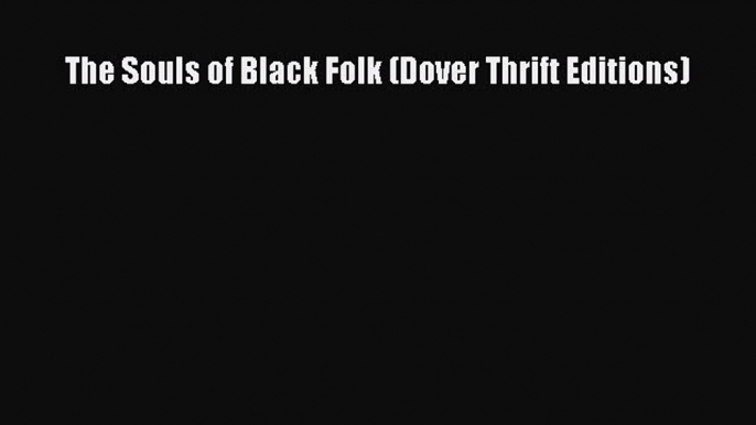 (PDF Download) The Souls of Black Folk (Dover Thrift Editions) Read Online