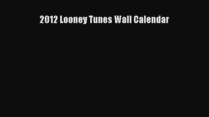 [PDF Download] 2012 Looney Tunes Wall Calendar [Read] Online