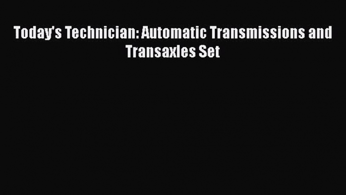 [PDF Download] Today's Technician: Automatic Transmissions and Transaxles Set [Read] Online