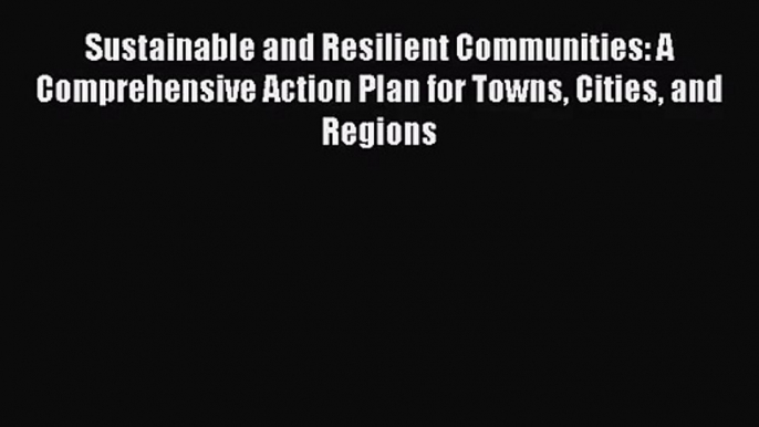 (PDF Download) Sustainable and Resilient Communities: A Comprehensive Action Plan for Towns