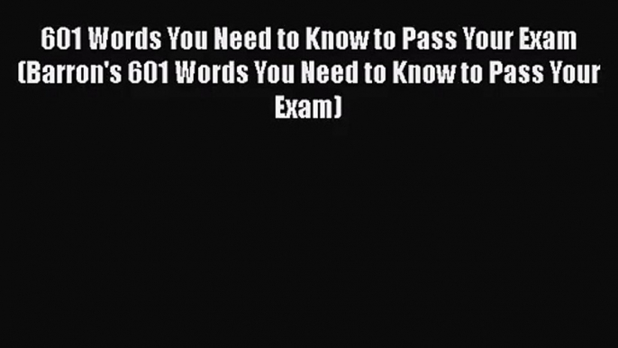 [PDF Download] 601 Words You Need to Know to Pass Your Exam (Barron's 601 Words You Need to