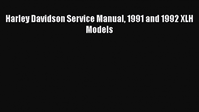 [PDF Download] Harley Davidson Service Manual 1991 and 1992 XLH Models [Read] Full Ebook