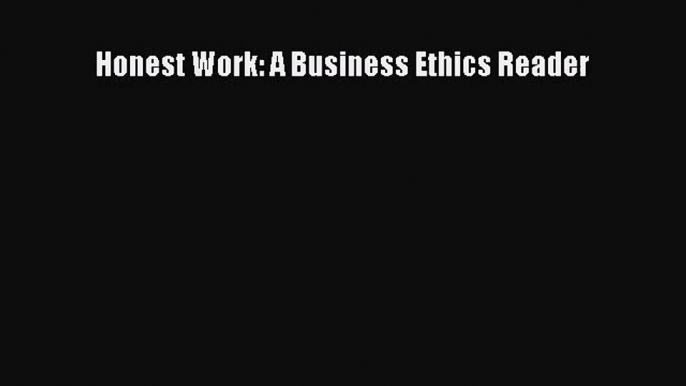 (PDF Download) Honest Work: A Business Ethics Reader PDF