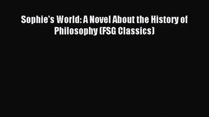 (PDF Download) Sophie's World: A Novel About the History of Philosophy (FSG Classics) Download