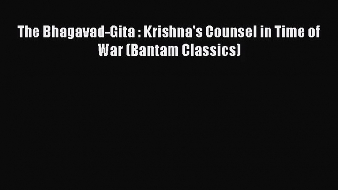 (PDF Download) The Bhagavad-Gita : Krishna's Counsel in Time of War (Bantam Classics) PDF