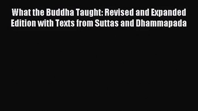 (PDF Download) What the Buddha Taught: Revised and Expanded Edition with Texts from Suttas