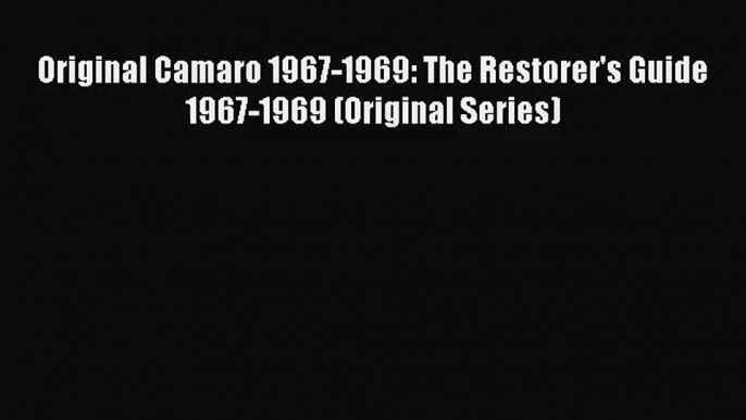 [PDF Download] Original Camaro 1967-1969: The Restorer's Guide 1967-1969 (Original Series)